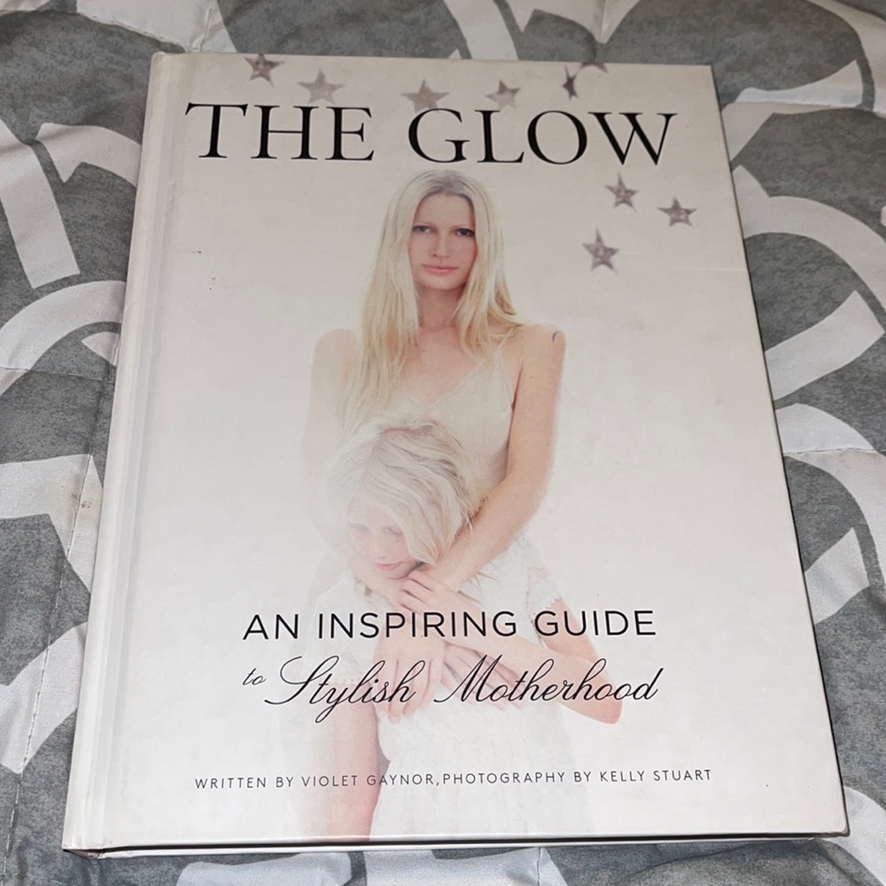 New- The Glow - An Inspiring Guide to Stylish Motherhood Hard Cover